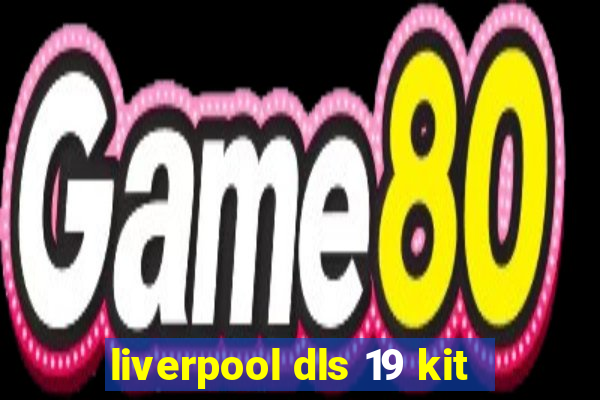 liverpool dls 19 kit